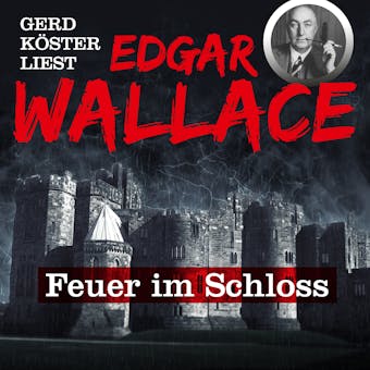 Feuer im Schloss - Gerd Köster liest Edgar Wallace, Band 1 - undefined