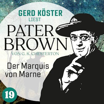 Der Marquis von Marne - Gerd KÃ¶ster liest Pater Brown, Band 19 (UngekÃ¼rzt) - undefined