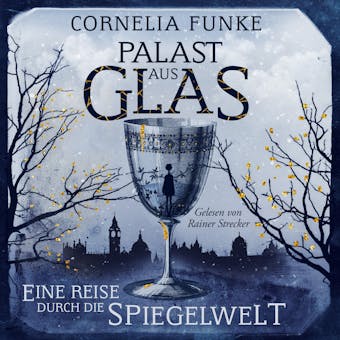 Palast aus Glas - Eine Reise durch die Spiegelwelt (UngekÃ¼rzt) - Cornelia Funke
