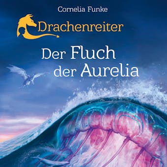 Drachenreiter - Der Fluch der Aurelia (UngekÃ¼rzt) - Cornelia Funke