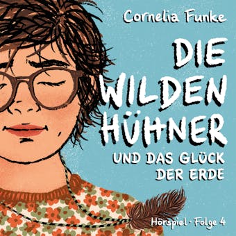 Die Wilden Hühner, Folge 4: Und das Glück der Erde - Cornelia Funke