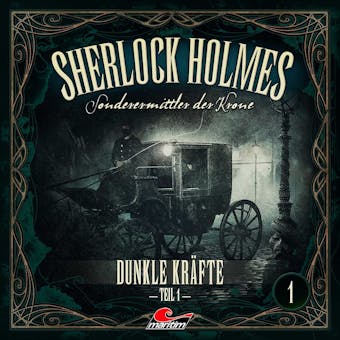 Sherlock Holmes, Sonderermittler der Krone, Folge 1: Dunkle KrÃ¤fte, Teil 1 - Marc Freund