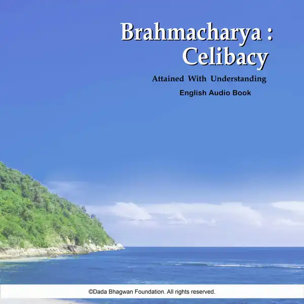 Brahmacharya: Celibacy Attained with Understanding - English Audio Book