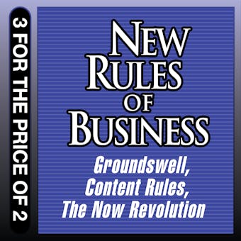 New Rules for Business: Groundswell; Content Rules; the Now Revolution