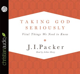 Taking God Seriously: Vital Things We Need to Know