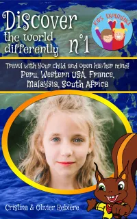 Discover the world differently n°1 : Travel with your child and open his/her mind! Peru, Western USA, France, Malaysia, South Africa