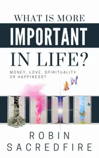 What is More Important in Life? : Money, Love, Spirituality or Happiness?