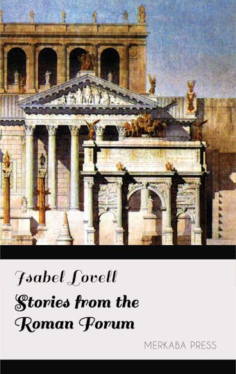 Stories from the Roman Forum - Isabel Lovell