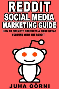Beginner’s Reddit Social Media Marketing Guide : How to Promote Products & Make Great Fortune with the Reddit