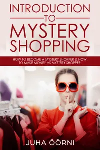 Introduction to Mystery Shopping : How to Become a Mystery Shopper & How to Make Money As Mystery Shopper