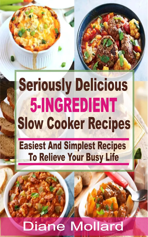 Seriously Delicious 5-Ingredient Slow Cooker Recipes : Easiest and ...