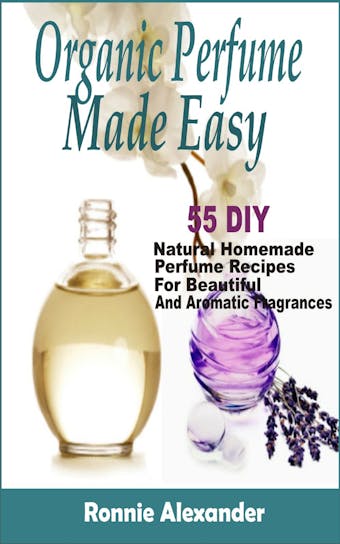organic perfume made easy - Ronnie Alexander