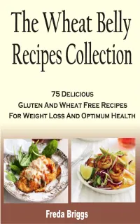 The Wheat Belly Recipes Collection Book : 75 Delicious Gluten And Wheat Free Recipes For Weight Loss And Optimum Health