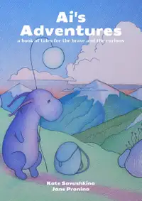 Ai's Adventures : A book of tales for the brave and the curious