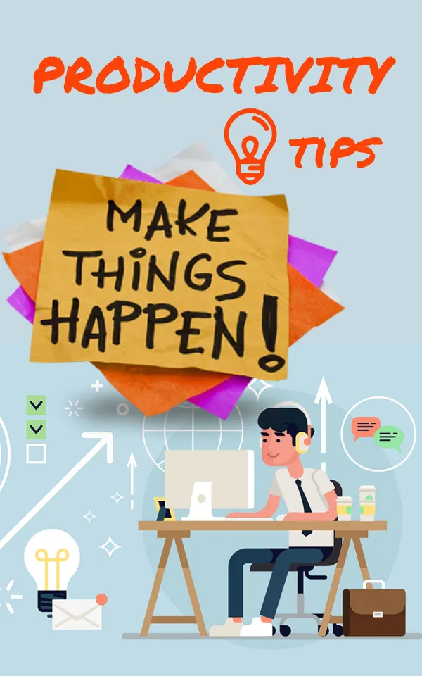 Productivity Tips : Make Things Happen