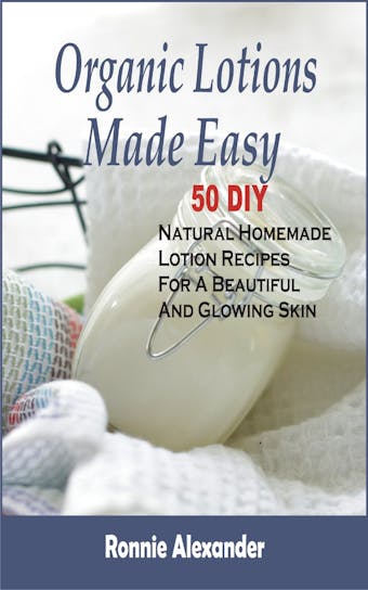 Organic Lotions Made Easy - Ronnie Alexander