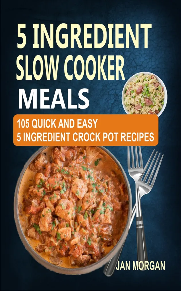 5 Ingredient Slow Cooker Meals : 105 Quick and Easy 5 Ingredient Crock ...