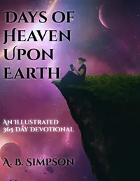 Days of Heaven Upon Earth : An Illustrated 365 Day Devotional