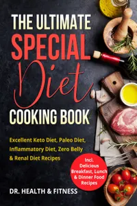 The Ultimate Special Diet Cooking Book : Excellent Keto Diet, Paleo Diet, Inflammatory Diet, Zero Belly & Renal Diet Recipes (Incl. Delicious Breakfast, Lunch & Dinner Food Recipes)