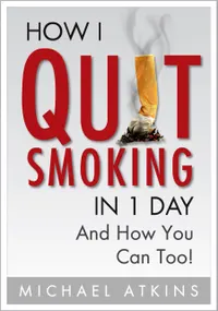 How I Quit Smoking in 1 Day... And How You Can Too! : A Simple, Step-By-Step Guide To Quit Smoking For Good, Without the Stress.
