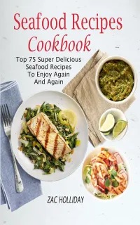 Seafood Recipes Cookbook : Top 75 Super Delicious Seafood Recipes To Enjoy Again And Again