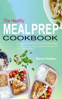 The Healthy Meal Prep Cookbook : Essential, Fast And Easy To Cook Meal Prep Recipes (A Weight Loss, Clean Eating And Healthy Cookbook Guide For Meal Prep Beginners)