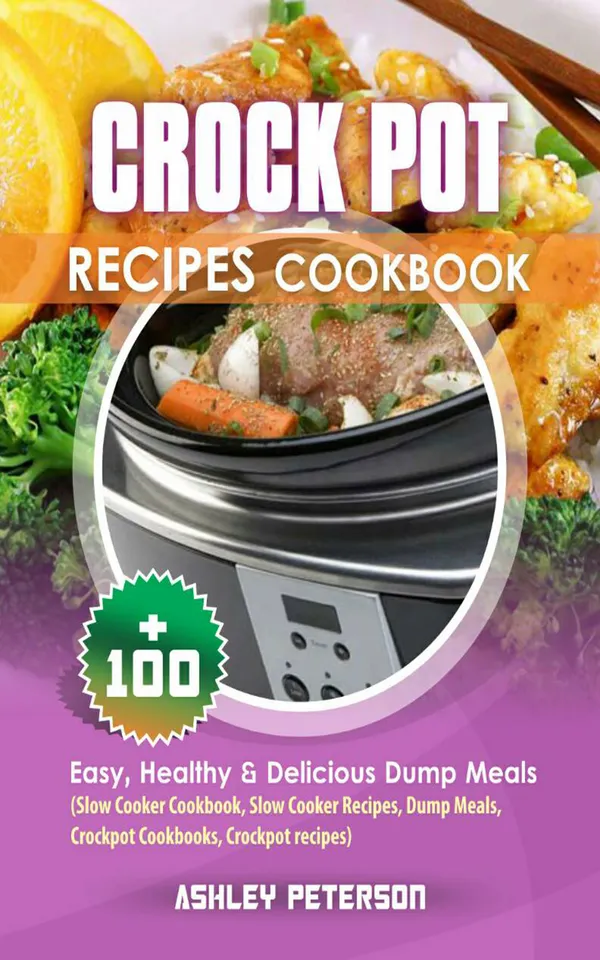 Crock Pot Recipes Cookbook : 100+ Easy, Healthy & Delicious Dump Meals (Slow Cooker Cookbook, Slow Cooker Recipes, Dump Meals, Crockpot Cookbooks, Crockpot recipes)