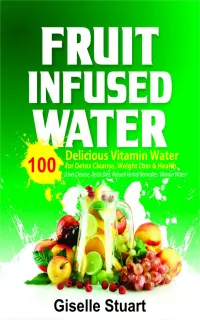 Fruit Infused Water : 100 Delicious Vitamin Water for Detox Cleanse, Weight Loss & Health (Liver Cleanse, Detox Diet, Natural Herbal Remedies, Vitamin Water)