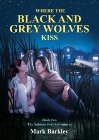 Where The Black and Grey Wolves Kiss : Book Two: The Sabienn Feel Adventures