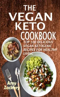 The Vegan Keto Cookbook : Top 100 Delicioc Recipes For Healthy Living