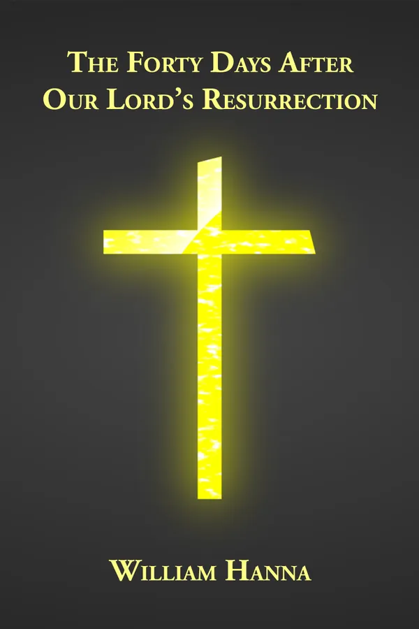 The Forty Days After Our Lord's Resurrection