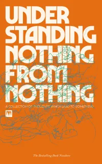 Understanding Nothing From Nothing : A collection of thoughts which lead to something