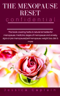The Menopause Reset Confidential : The book covering herbs & natural remedies for menopause, medicine, stages of menopause and anxiety, signs or pre menopause/perimenopause, weight loss, diet & more