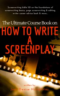 The Ultimate Course Book on How to Write a Screenplay : Screenwriting bible 101 on the foundations of screenwriting basics, page screenwriting & editing, writer career advice book & more...