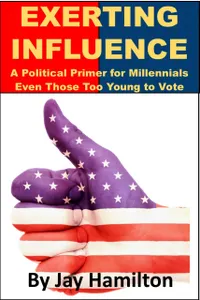 Exerting influence : A Political Primer for Millennials, Even Those Too Young to Vote