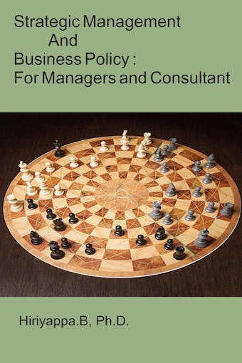 Strategic Management and Business Policy : For Managers and Consultant - Hiriyappa B