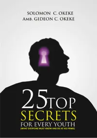 25 Top Secrets For Every Youth : What Everyone Must Know and Do At His Prime