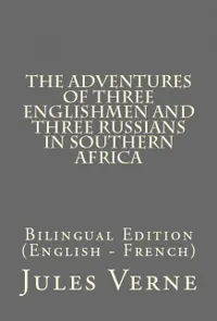 The Adventures of Three Englishmen and Three Russians in Southern Africa : Bilingual Edition (English – French)