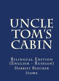 Uncle Tom's Cabin : Bilingual Edition (English – Russian)