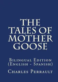 The Tales Of Mother Goose : Bilingual Edition (English – Spanish)