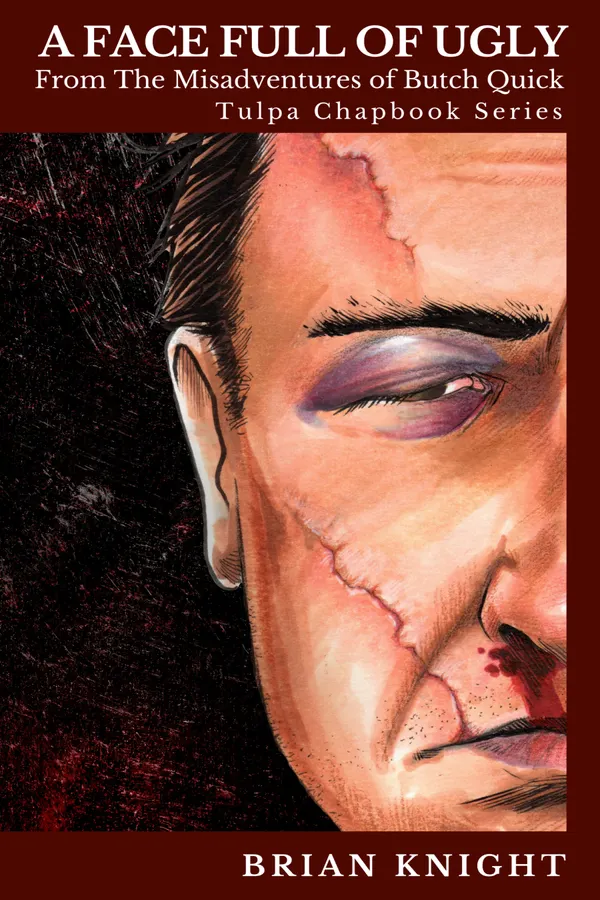 A Face Full of Ugly : Tulpa Chapbook Series - From the Misadventures of Butch Quick