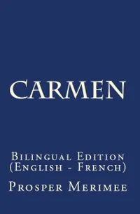Carmen : Bilingual Edition (English – French)