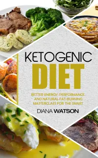Ketogenic Diet : Better Energy, Performance, And Natural Fat-Burning Masterclass For The Smart - The Perfect Keto Meal Plan & Keto Meal Prep That Is Low Carb Keto For Beginners