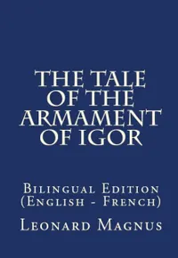 The Tale Of The Armament Of Igor : Bilingual Edition (English – French)