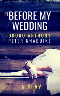 Before My Wedding : A Play
