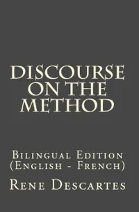 Discourse On The Method : Bilingual Edition (English – French)