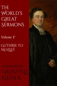 The World's Great Sermons : Volume V—Guthrie to Mozley