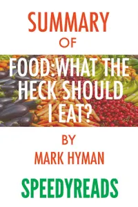 Summary of Food, What the Heck Should I Eat? : The No-Nonsense Guide to Achieving Optimal Weight and Lifelong Health By Mark Hyman