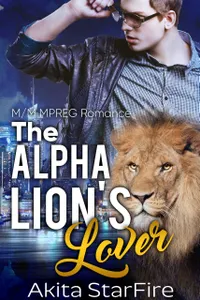 The Alpha Lion's Lover : MM Alpha Omega Fated Mates Mpreg Shifter