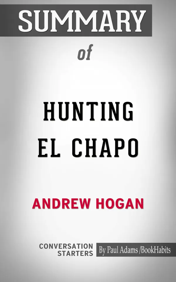 Summary of Hunting El Chapo: The Inside Story of the American Lawman Who Captured the World's Most-Wanted Drug Lord